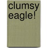 Clumsy Eagle! by Melanie Hamm