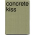 Concrete Kiss