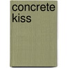 Concrete Kiss by David Grace