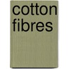 Cotton Fibres by Amarjit S. Basra