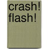 Crash! Flash! by Ellen Javernick