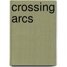 Crossing Arcs door Susan Mcmaster