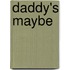 Daddy's Maybe