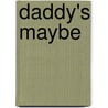 Daddy's Maybe by Pat Tucker