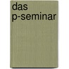Das P-Seminar door Rainer Denkler