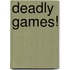 Deadly Games!