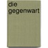 Die Gegenwart