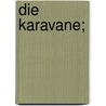 Die Karavane; door Hauff Wilhelm
