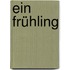 Ein Frühling