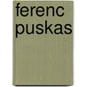 Ferenc Puskas door Ferenc Puskas