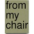 From My Chair