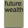 Future Wealth door James Robertson