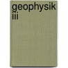Geophysik Iii by K. Rawer