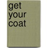 Get Your Coat door David J. Smith
