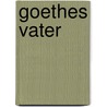 Goethes Vater by Ewart Felicie
