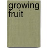 Growing Fruit by Alan Mansfield