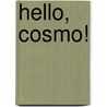 Hello, Cosmo! by Pat Edwards