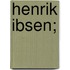 Henrik Ibsen;