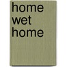 Home Wet Home door Eileen Joyce