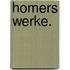 Homers Werke.