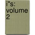 I"S: Volume 2