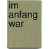 Im Anfang war