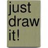 Just Draw It! by Sam Piyasena