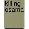 Killing Osama door Mark Bowden