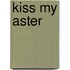 Kiss My Aster