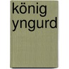 König Yngurd door Adolph Müllner