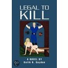 Legal To Kill by Keith B. Gaydon