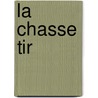 La Chasse Tir door Paul Cunisset-Carnot