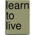 Learn To Live