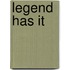 Legend Has It
