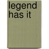 Legend Has It by Thomas Kingsley Troupe