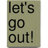 Let's Go Out! by Shonquis Moreno