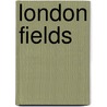 London Fields door Charlie Connelly