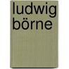 Ludwig Börne by Michael Holzmann