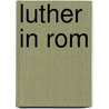 Luther in Rom door Levin Schücking