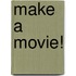 Make a Movie!