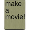 Make a Movie! door Jim Pipe