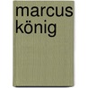 Marcus König by Gustav Freytag