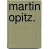 Martin Opitz. by Friedrich Strehlke