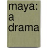 Maya: a Drama door William Dudley Foulke