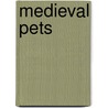 Medieval Pets door Kathleen Walker-Meikle