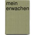Mein Erwachen