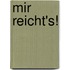 Mir reicht's!