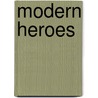 Modern Heroes by Todd Cesaratto