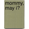 Mommy, May I? by A.K. Alexander
