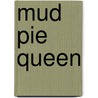 Mud Pie Queen door Meg Greve